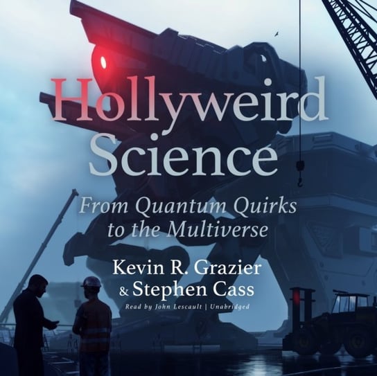 Hollyweird Science: From Quantum Quirks to the Multiverse Paglia Jaime, Brotherton Michael, Grazier Kevin R., Cass Stephen