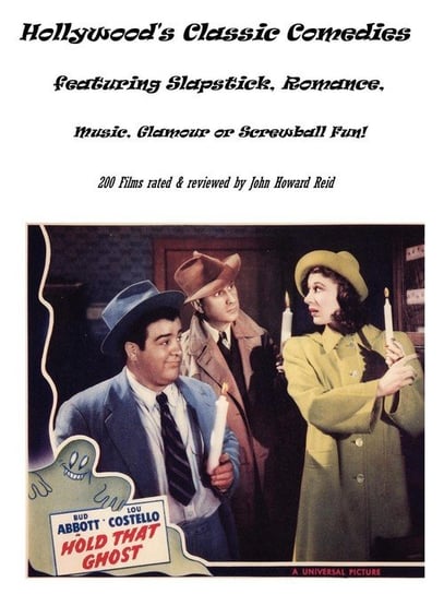 Hollywood's Classic Comedies Featuring Slapstick, Romance, Music, Glamour or Screwball Fun! Reid John Howard