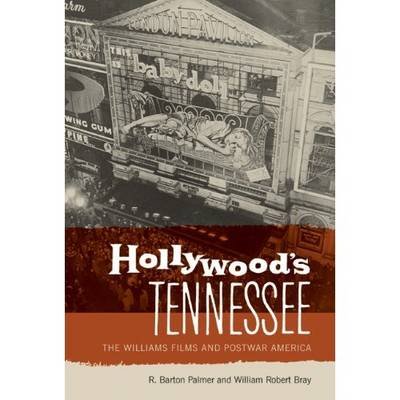 Hollywood's Tennessee: The Williams Films and Postwar America Palmer Barton R., Bray William Robert