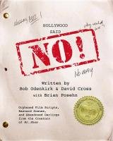 Hollywood Said No!: Orphaned Film Scripts, Bastard Scenes, and Abandoned Darlings from the Creators of Mr. Show Cross David, Odenkirk Bob
