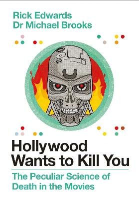 Hollywood Wants to Kill You: The Peculiar Science of Death in the Movies Brooks Michael