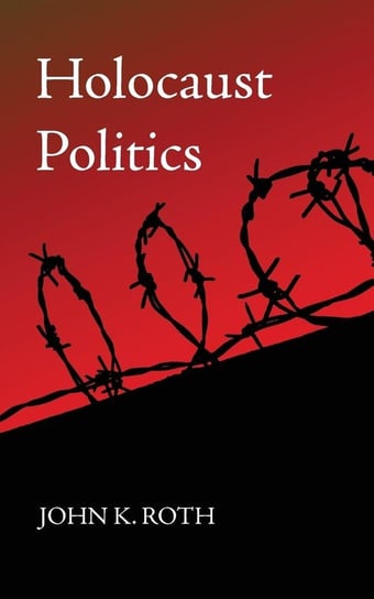 Holocaust Politics Roth John K.