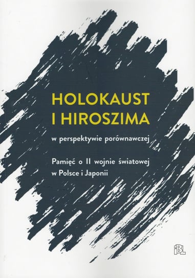 Holokaust i Hiroszima w perspektywie porównawczej Opracowanie zbiorowe