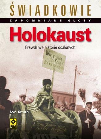 Holokaust. Prawdziwe historie ocalonych Smith Lyn