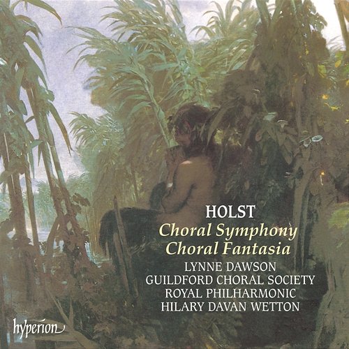 Holst: Choral Symphony & Choral Fantasia Guildford Choral Society, Royal Philharmonic Orchestra, Hilary Davan Wetton