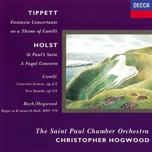Holst: St. Paul's Suite; A Fugal Concerto / Tippett: Fantasia on a Theme of Corelli / Corelli: Concerto grosso in F; Sonata in B minor Christopher Hogwood, The Saint Paul Chamber Orchestra