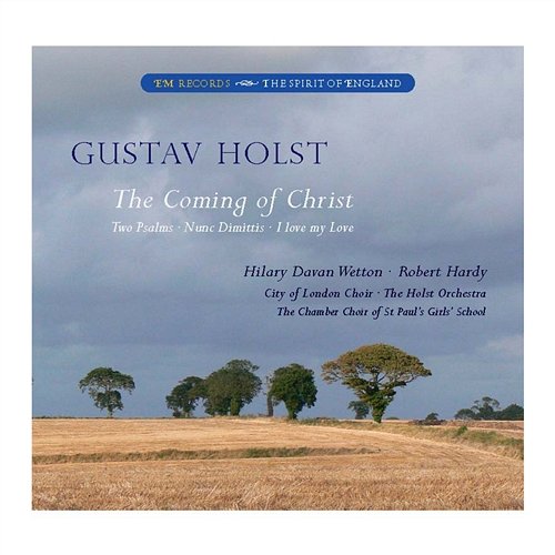 The Coming of Christ, H 170: Second Song of the Host of Heaven Davan Wetton, Robert Hardy, The Holst Orchestra, City of London Choir