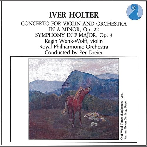 Holter: Concerto for Violin and Orchestra in A minor, Op.22 - Symphony in F major, Op.3 Ragin Wenk-Wolff, Royal Philharmonic Orchestra, Per Dreier