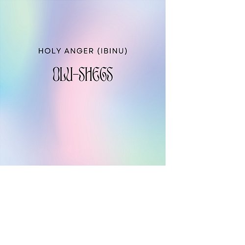 Holy Anger (Ibinu) Olu-Shegs