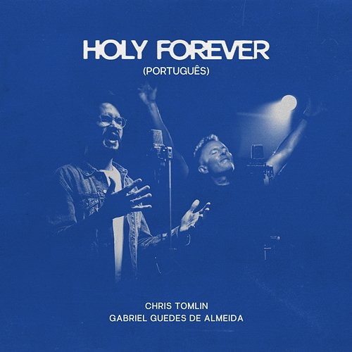 Holy Forever Chris Tomlin, Gabriel Guedes de Almeida
