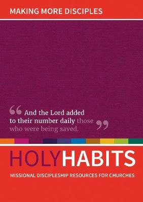 Holy Habits: Making More Disciples: Missional discipleship resources for churches Andrew Roberts