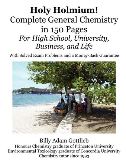 Holy Holmium! Complete General Chemistry in 150 Pages Adam Gottlieb