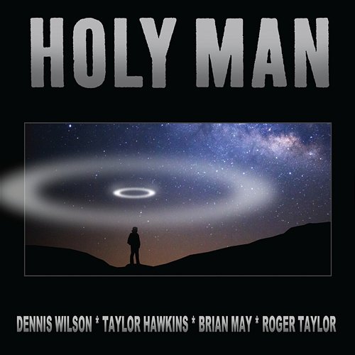 Holy Man (Hawkins - May - Taylor - Wilson Version) Dennis Wilson, Taylor Hawkins, Brian May, Roger Taylor