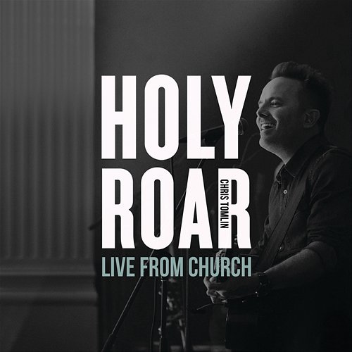 Holy Roar: Live From Church Chris Tomlin
