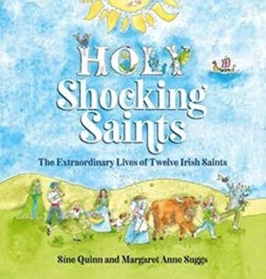 Holy Shocking Saints: The Extraordinary Lives of Twelve Irish Saints Sine Quinn, Margaret Anne Suggs