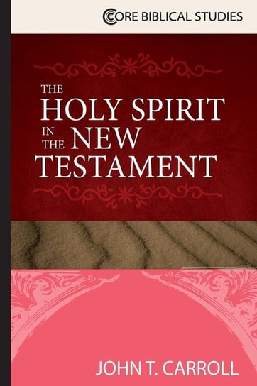 Holy Spirit in the New Testament John T. Carroll