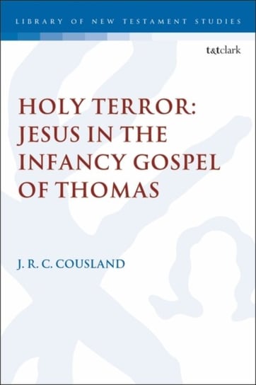 Holy Terror. Jesus in the Infancy Gospel of Thomas Opracowanie zbiorowe