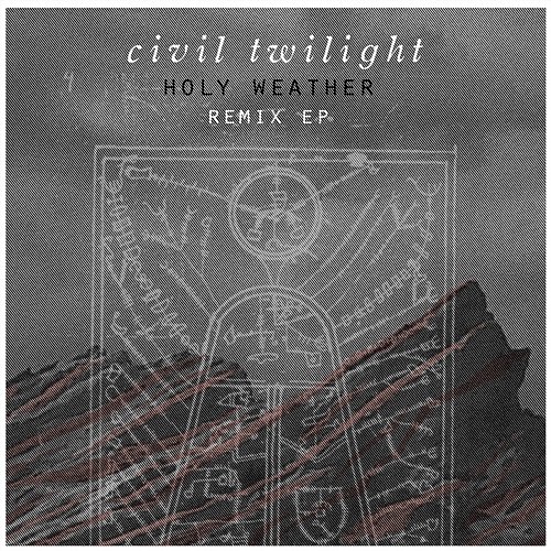 Holy Weather: Remix EP Civil Twilight