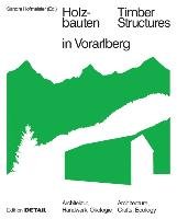 Holzbauten in Vorarlberg / Timber Structures in Vorarlberg Aicher Florian, Ammann Matthias, Breuß Renate, Hofmeister Sandra, Leitte Sandra