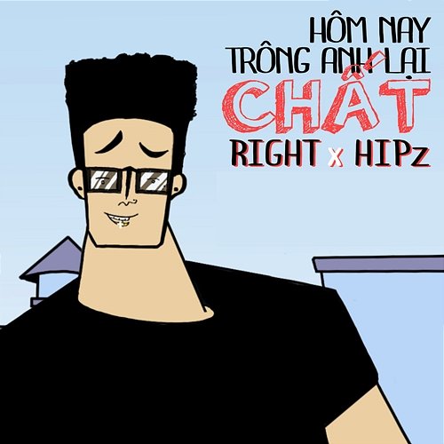 Hôm Nay Trông Anh Lại Chất Right feat. Hipz