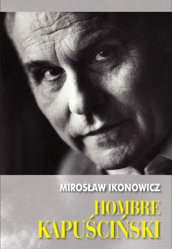 Hombre Kapuściński Ikonowicz Mirosław