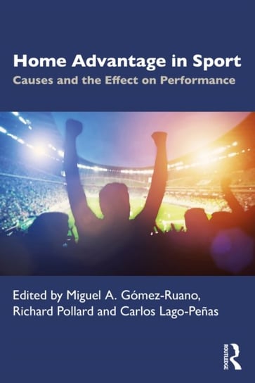 Home Advantage in Sport. Causes and the Effect on Performance Opracowanie zbiorowe