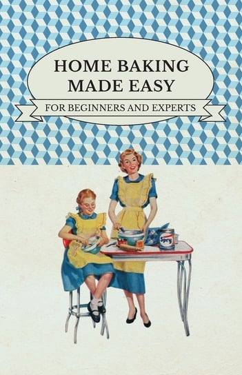 Home Baking Made Easy - For Beginners and Experts Various