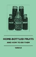 Home-Bottled Fruits - And How to Do Them Various