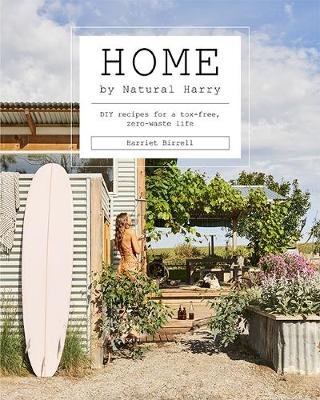 Home by Natural Harry: DIY Recipes for a Tox-Free, Zero-Waste Life Harriet Birrell