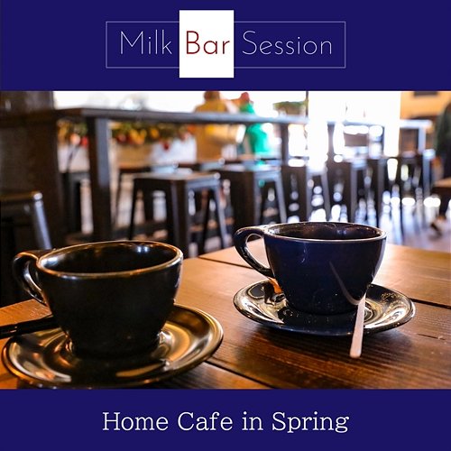 Home Cafe in Spring Milk Bar Session