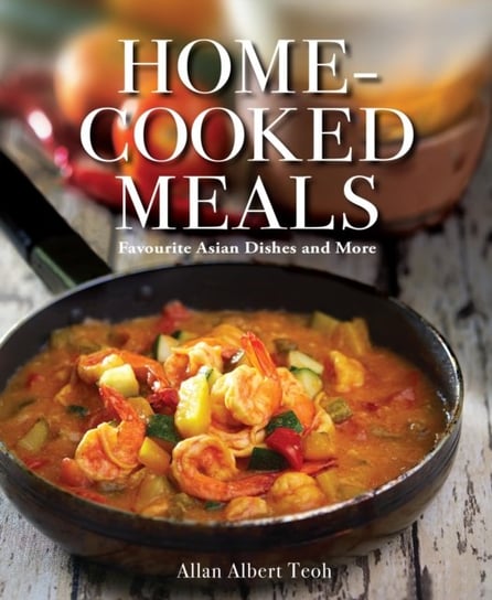 Home-cooked Meals Favourite Asian Dishes and More Allan Teoh
