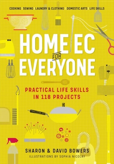 Home Ec for Everyone. Practical Life Skills in 118 Projects Opracowanie zbiorowe