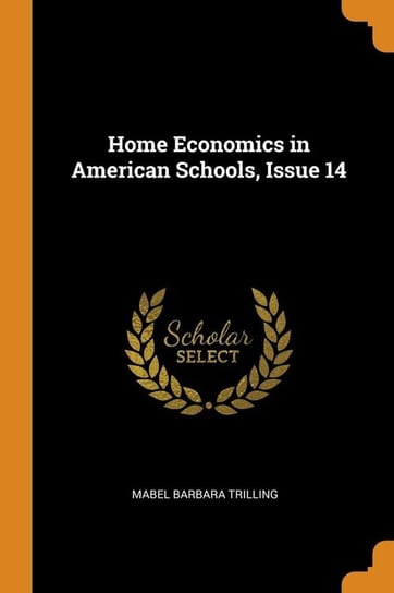 Home Economics in American Schools, Issue 14 Trilling Mabel Barbara