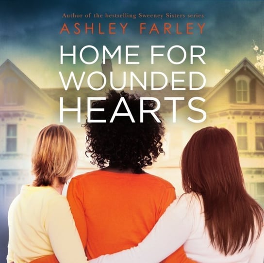 Home for Wounded Hearts Farley Ashley