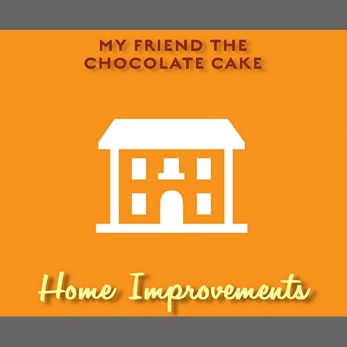 Home Improvements My Friend The Chocolate Cake