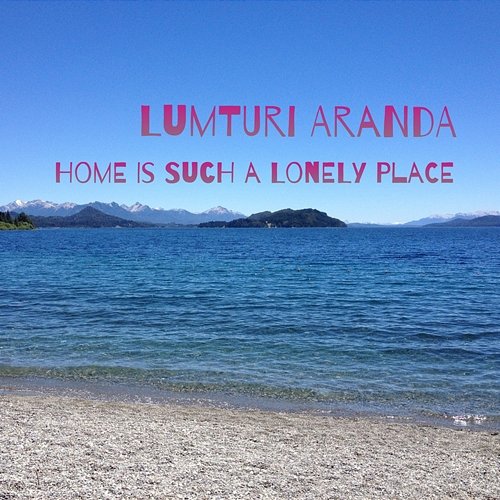 Home Is Such a Lonely Place Lumturi Aranda