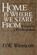 Home Is Where We Start from: Essays by a Psychoanalyst Winnicott D. W.