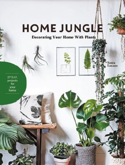 Home Jungle. Decorating Your Home With Plants Lucano Sonia