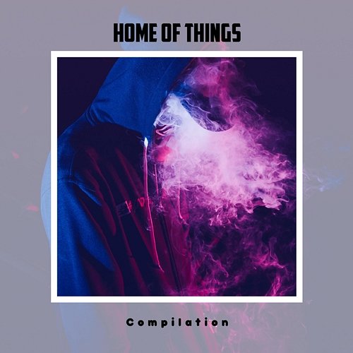 Home Of Things Compilation Various Artists