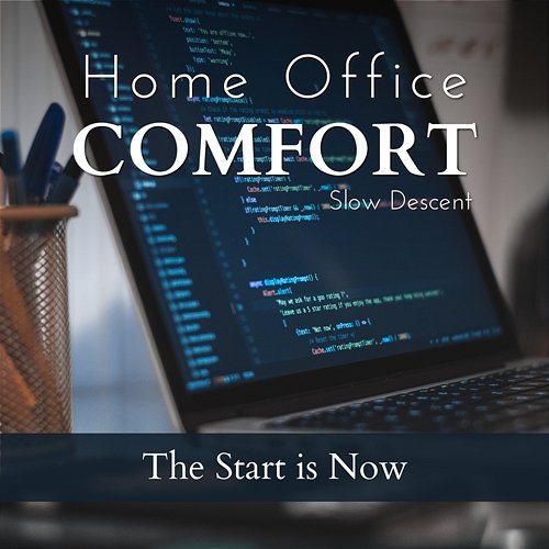Home Office Comfort - The Start Is Now Slow Descent