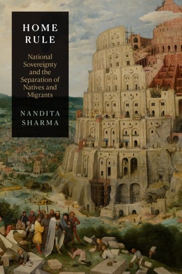 Home Rule. National Sovereignty and the Separation of Natives and Migrants Nandita Sharma