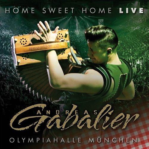 Home Sweet Home - Live aus der Olympiahalle München Andreas Gabalier