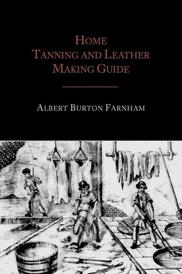 Home Tanning and Leather Making Guide Farnham Albert Burton