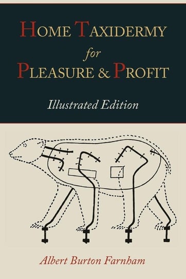 Home Taxidermy for Pleasure and Profit [Illustrated Edition] Farnham Albert Burton