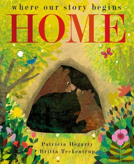Home: where our story begins Teckentrup Britta, Hegarty Patricia