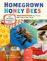 Homegrown Honey Bees: An Absolute Beginner's Guide to Beekeeping Your First Year, from Hiving to Honey Harvest Morrison Alethea