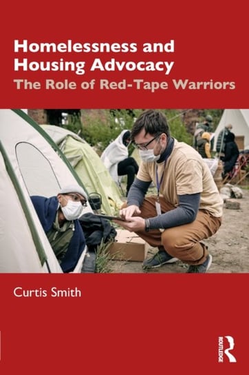Homelessness and Housing Advocacy: The Role of Red-Tape Warriors Curtis Smith