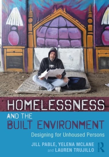 Homelessness and the Built Environment: Designing for Unhoused Persons Opracowanie zbiorowe