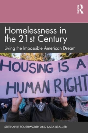 Homelessness in the 21st Century: Living the Impossible American Dream Taylor & Francis Ltd.