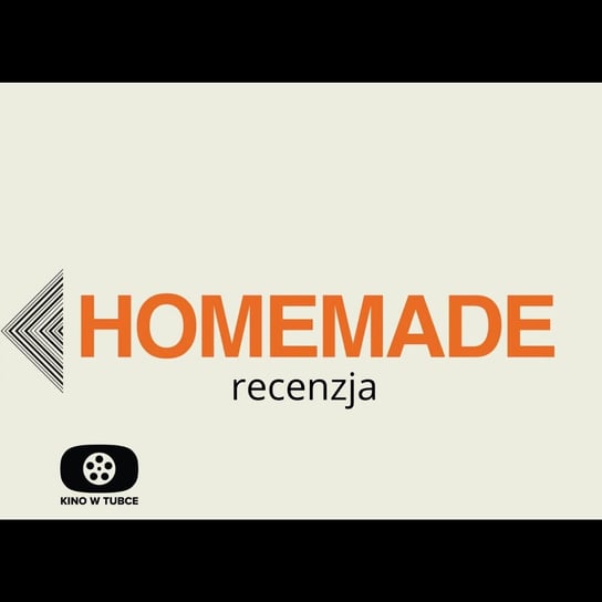 HOMEMADE - recenzja Kino w tubce - Recenzje filmów - podcast Marciniak Marcin, Libera Michał